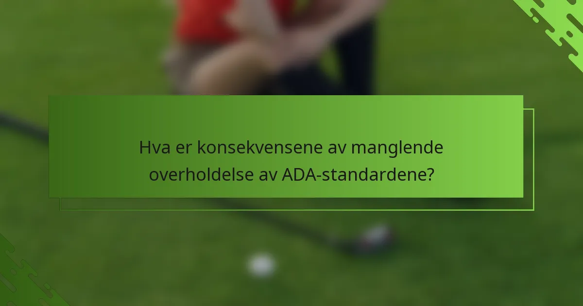 Hva er konsekvensene av manglende overholdelse av ADA-standardene?