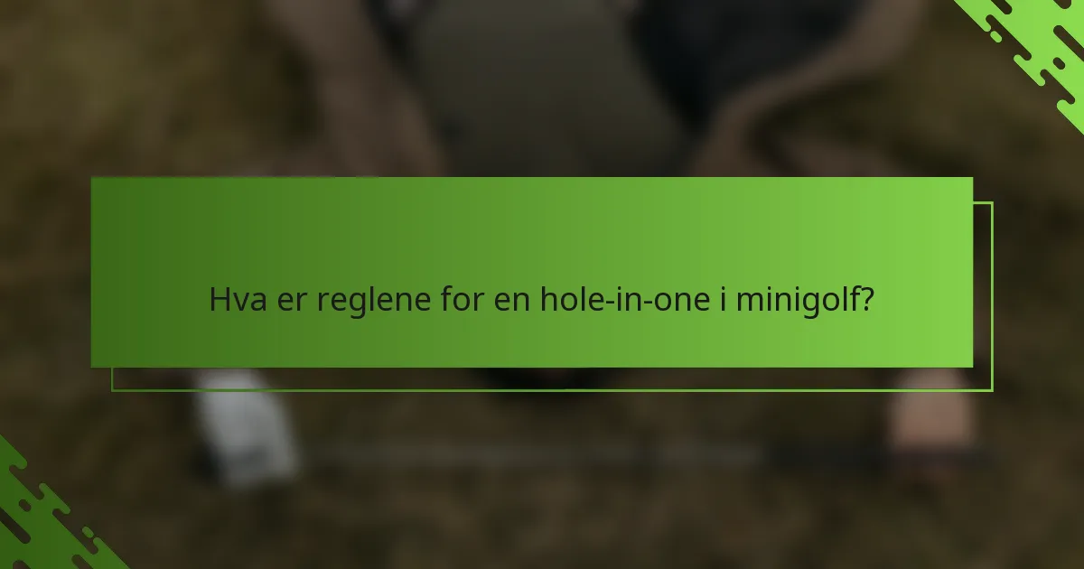 Hva er reglene for en hole-in-one i minigolf?