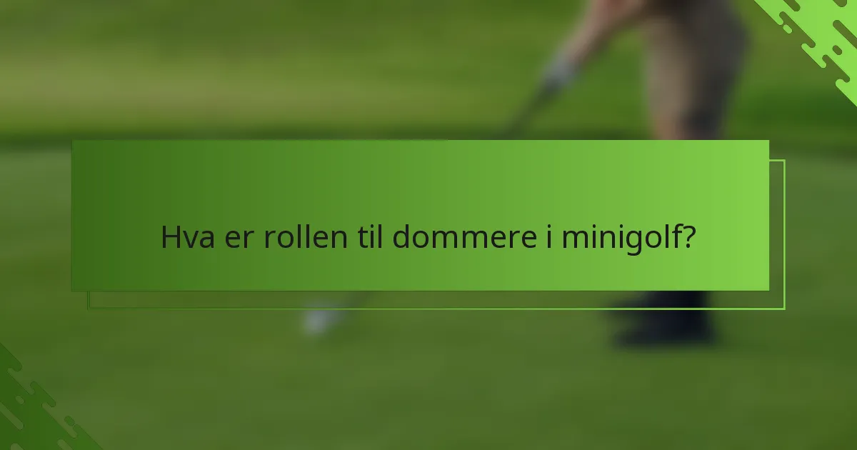 Hva er rollen til dommere i minigolf?