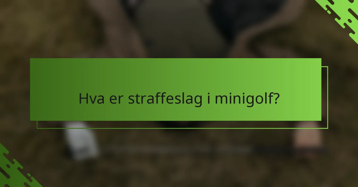 Hva er straffeslag i minigolf?