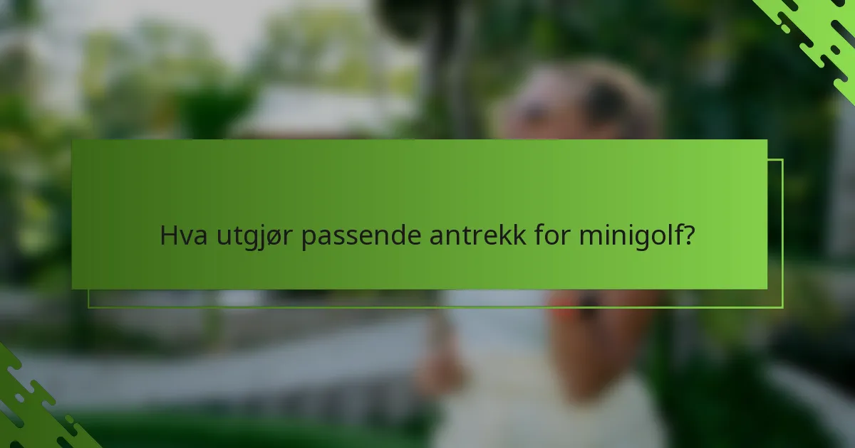 Hva utgjør passende antrekk for minigolf?