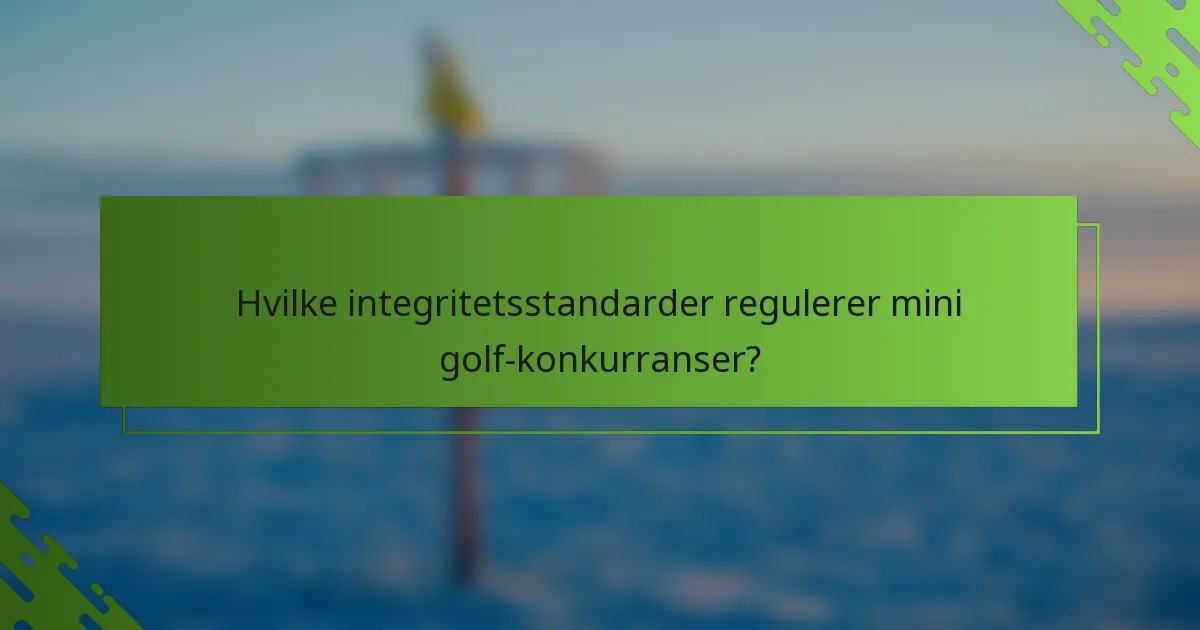 Hvilke integritetsstandarder regulerer mini golf-konkurranser?