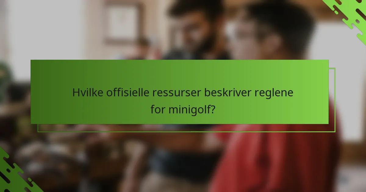 Hvilke offisielle ressurser beskriver reglene for minigolf?
