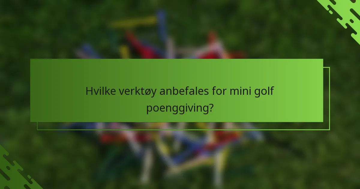 Hvilke verktøy anbefales for mini golf poenggiving?
