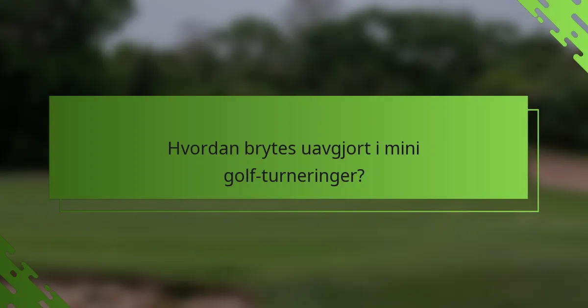 Hvordan brytes uavgjort i mini golf-turneringer?