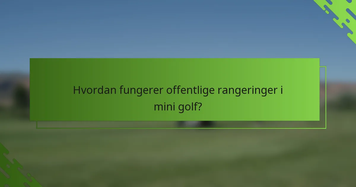 Hvordan fungerer offentlige rangeringer i mini golf?