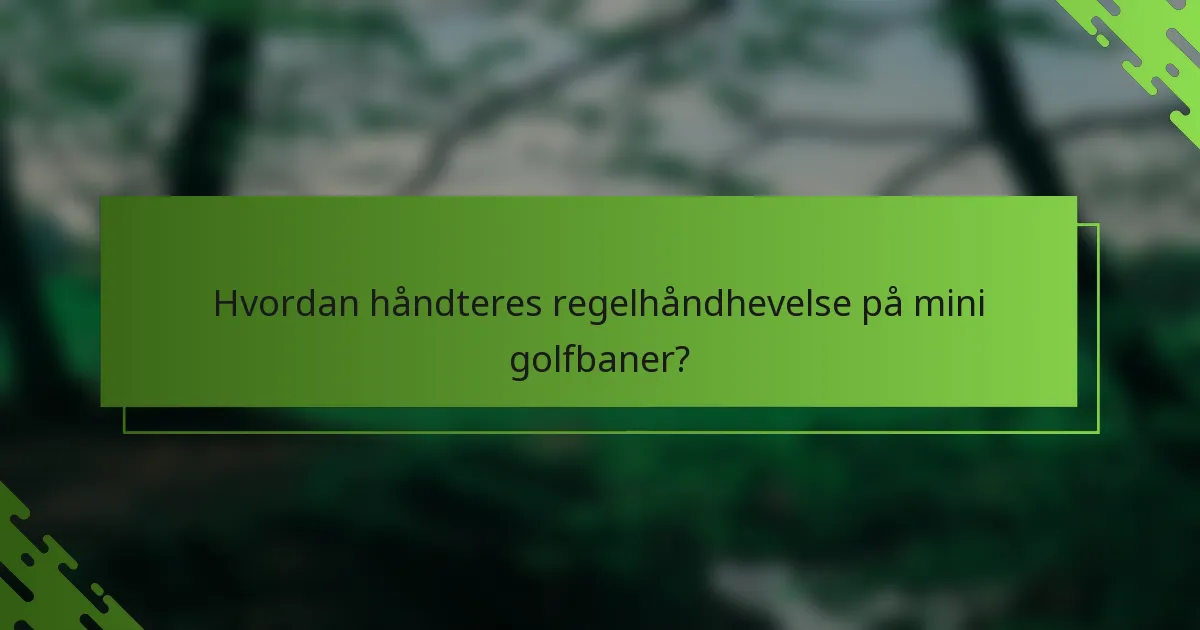 Hvordan håndteres regelhåndhevelse på mini golfbaner?