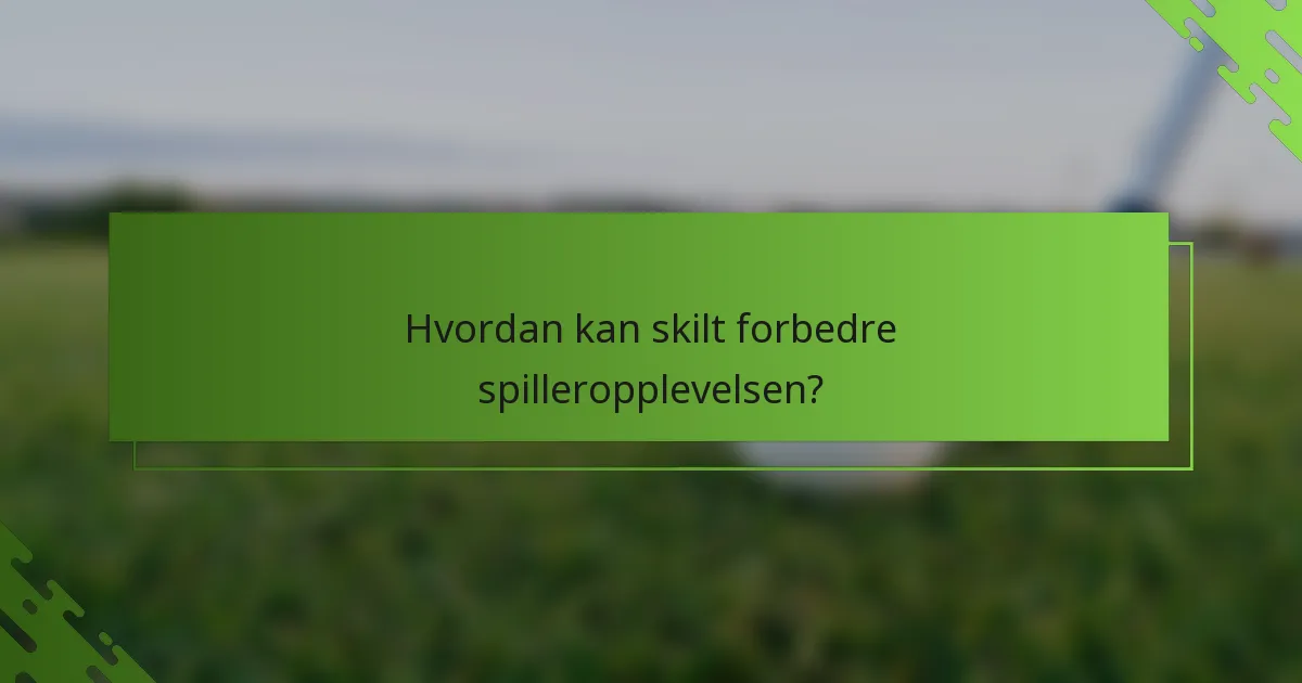 Hvordan kan skilt forbedre spilleropplevelsen?