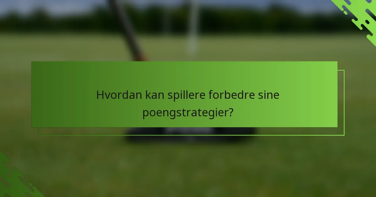Hvordan kan spillere forbedre sine poengstrategier?