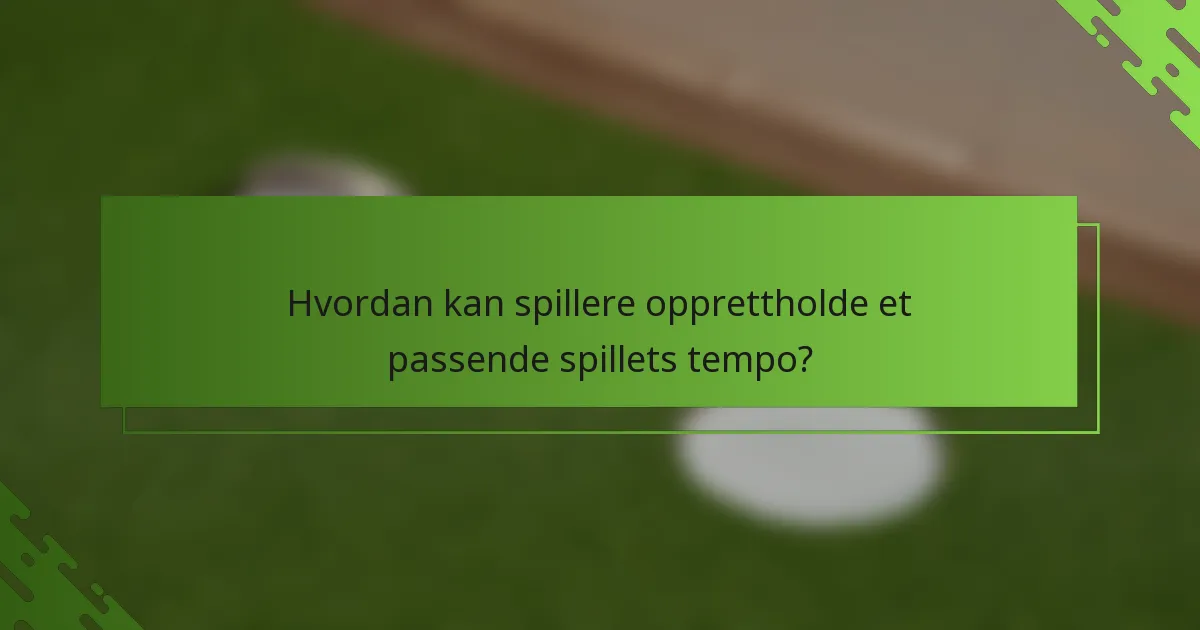 Hvordan kan spillere opprettholde et passende spillets tempo?
