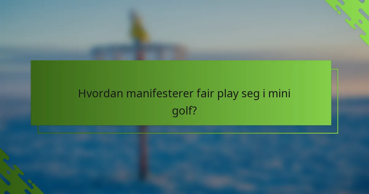Hvordan manifesterer fair play seg i mini golf?