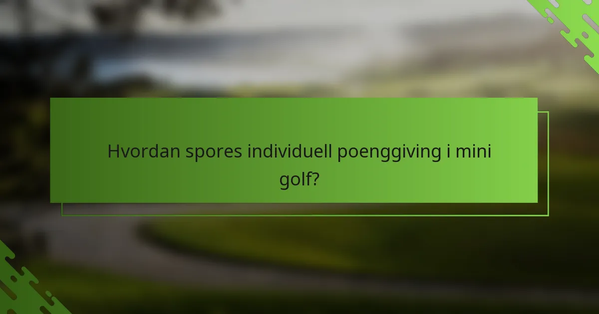 Hvordan spores individuell poenggiving i mini golf?